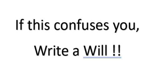 if this confuses you, write a Will